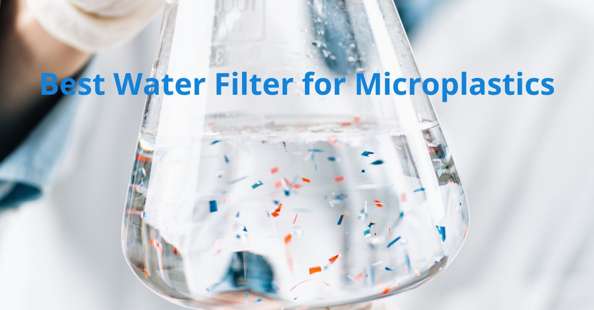 Read more about the article Best Water Filter for Microplastics