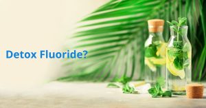 Read more about the article Detox Fluoride?