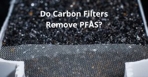 Read more about the article Do Carbon Filters Remove PFAS?