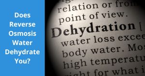 Read more about the article Does Reverse Osmosis Water Dehydrate You?