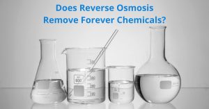 Read more about the article Does Reverse Osmosis Remove Forever Chemicals?