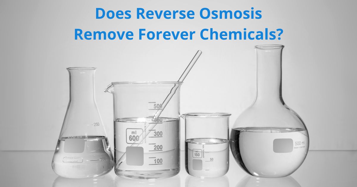 You are currently viewing Does Reverse Osmosis Remove Forever Chemicals?