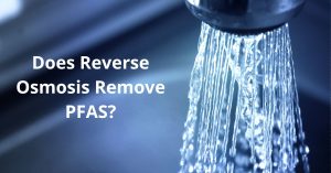 Read more about the article Does Reverse Osmosis Remove PFAS?