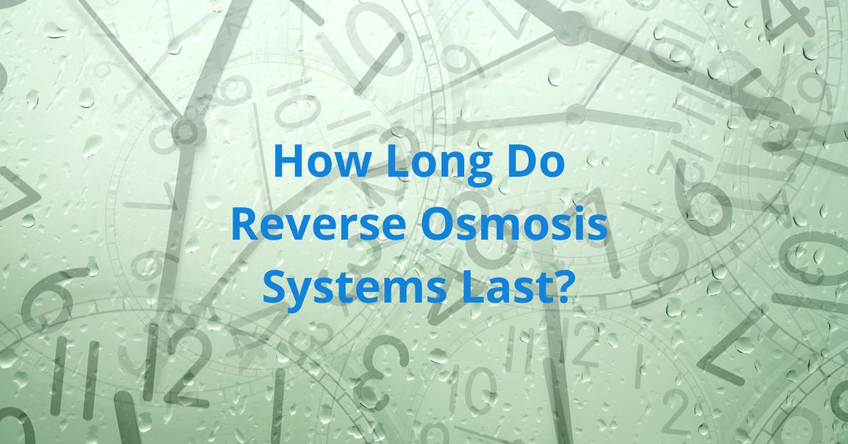 You are currently viewing How Long Do Reverse Osmosis Systems Last?