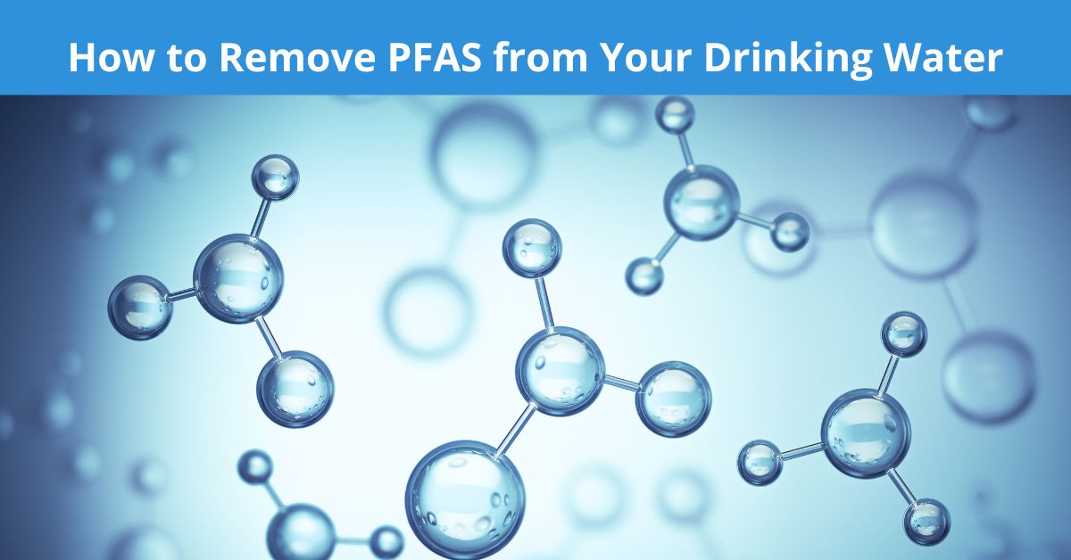 You are currently viewing How to Remove PFAS from Your Drinking Water