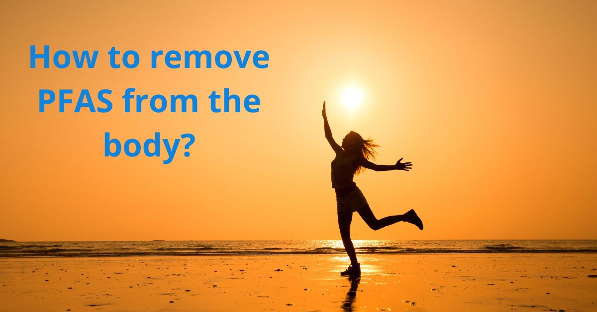 Read more about the article How to remove PFAS from the body