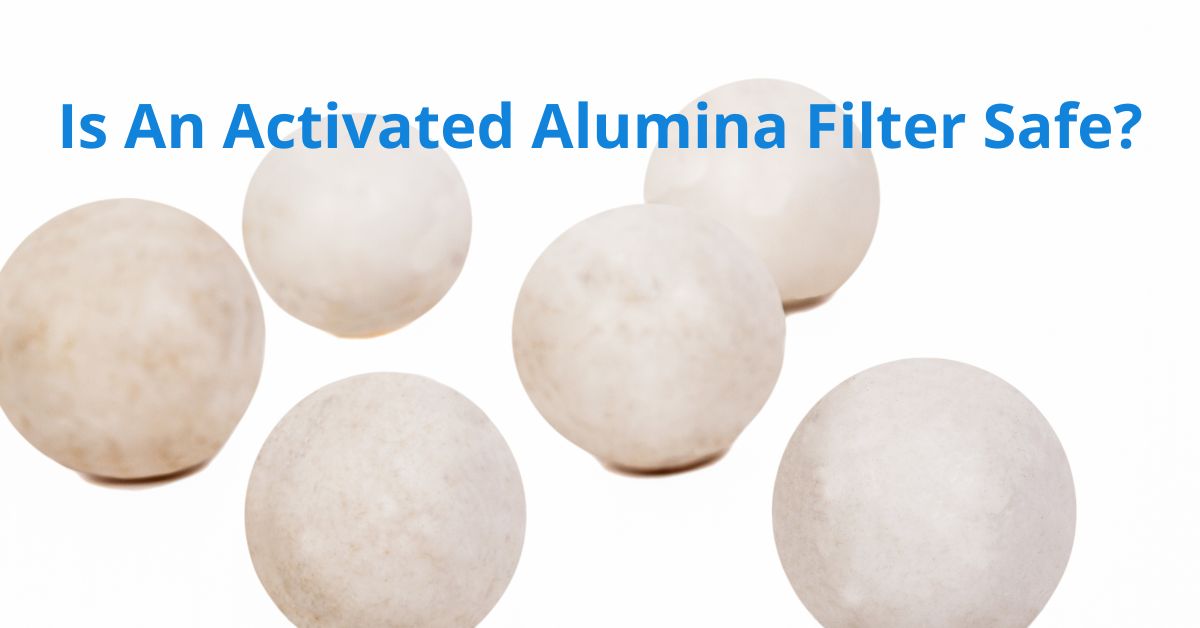 Read more about the article Is Activated Alumina Filter Safe?