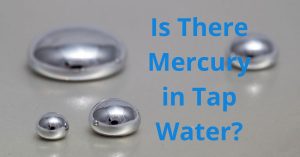 Read more about the article Is There Mercury in Tap Water?