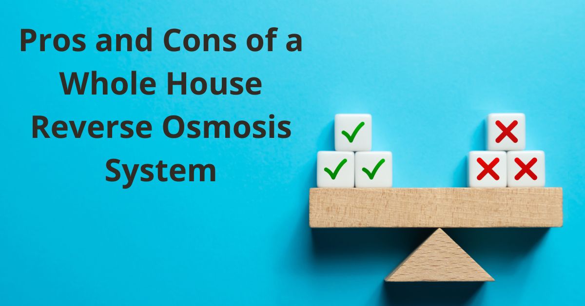 Read more about the article Pros and Cons of a Whole House Reverse Osmosis System