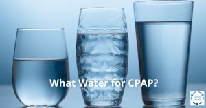 Read more about the article What Water for CPAP?