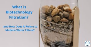 Read more about the article What is Biotechnology Filtration, and How Does It Relate to Modern Water Filters?